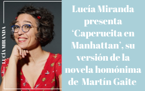 Lucía Miranda presenta ‘Caperucita en Manhattan’, su versión de la novela homónima de Carmen Martín Gaite